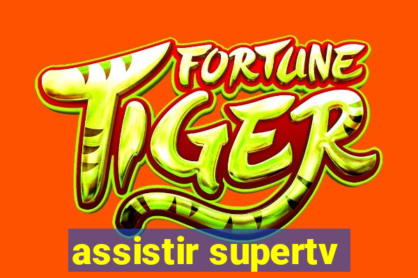 assistir supertv